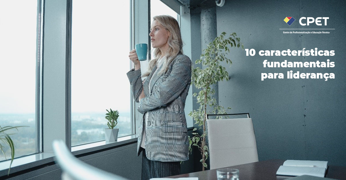 10 caracteristicas fundamentais para lideranca