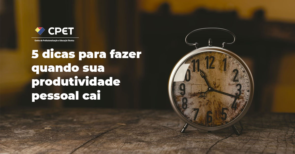 5 dicas para fazer quando sua produtividade pessoal cai