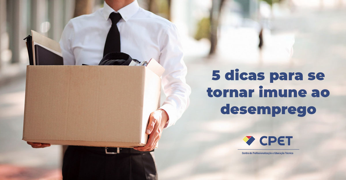 5 dicas para se tornar imune ao desemprego