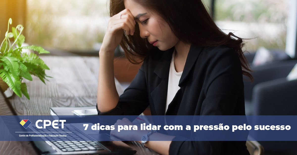 7 dicas para lidar com a pressao pelo sucesso