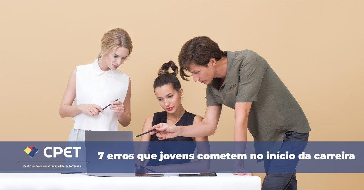 7 Erros que jovens cometem no inicio da carreira