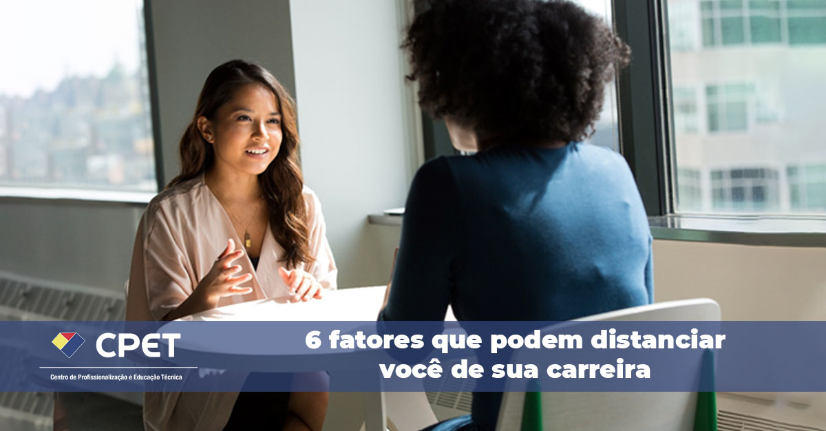 6 fatores que podem distanciar você de sua carreira