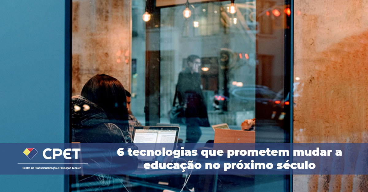 6 tecnologias que prometem mudar a educacao no proximo seculo