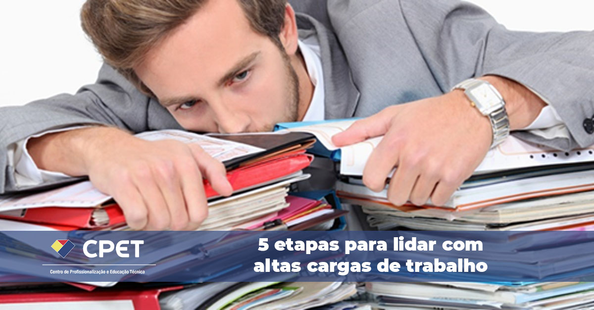 5 etapas para lidar com altas cargas de trabalho