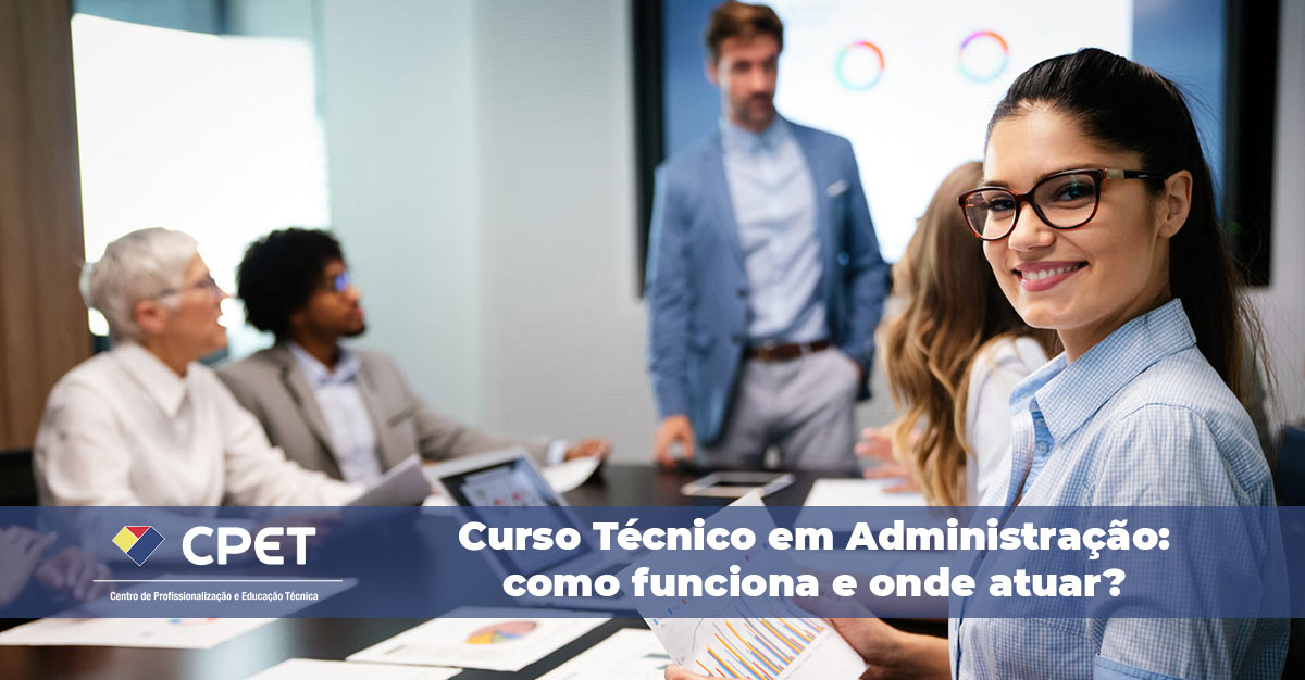 Curso Técnico em Administração como funciona e onde atuar
