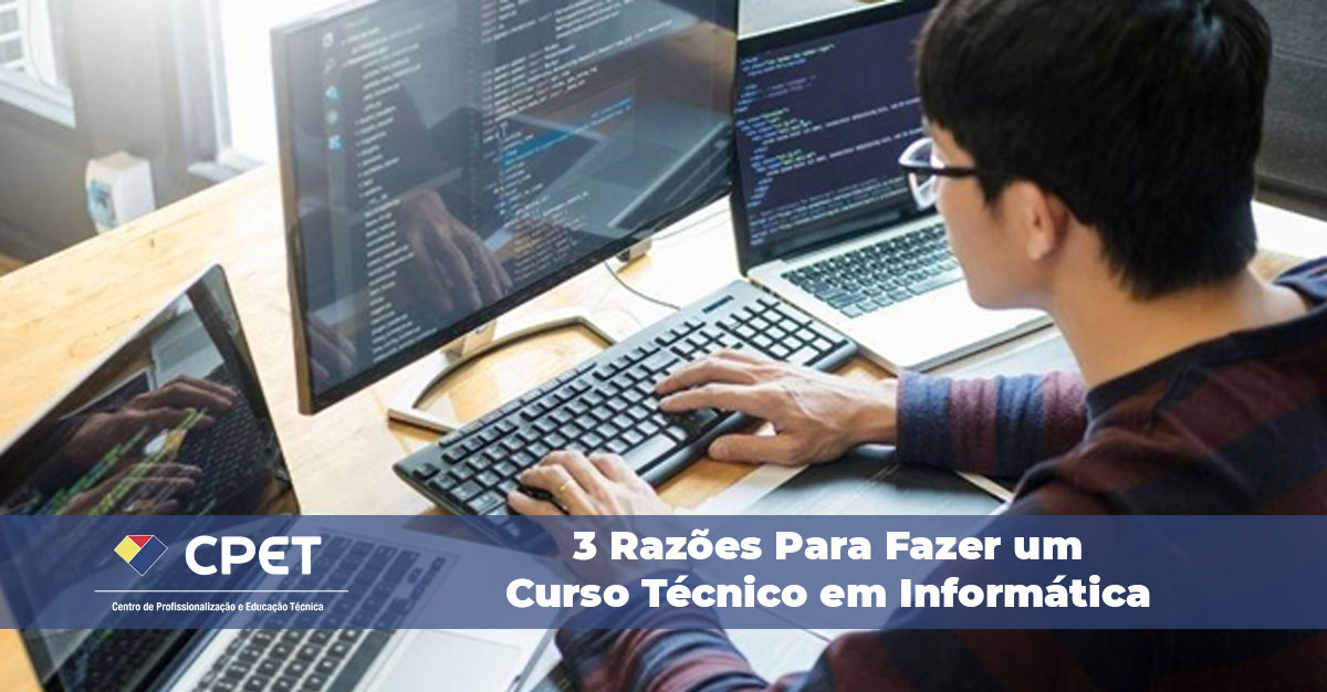 3 Razões Para Fazer um Curso Técnico em Informática