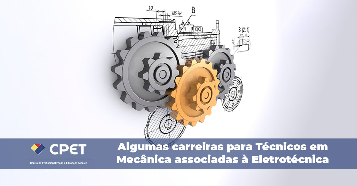 Algumas carreiras para Técnicos em Mecânica associadas à Eletrotécnica