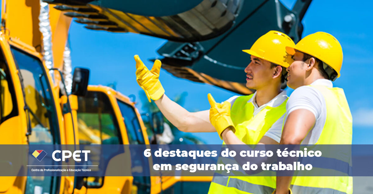 6 destaques do curso técnico em segurança do trabalho