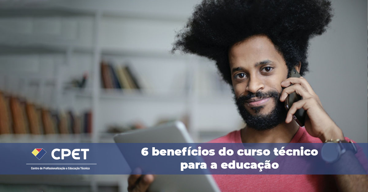 6 benefícios do curso técnico para a educação