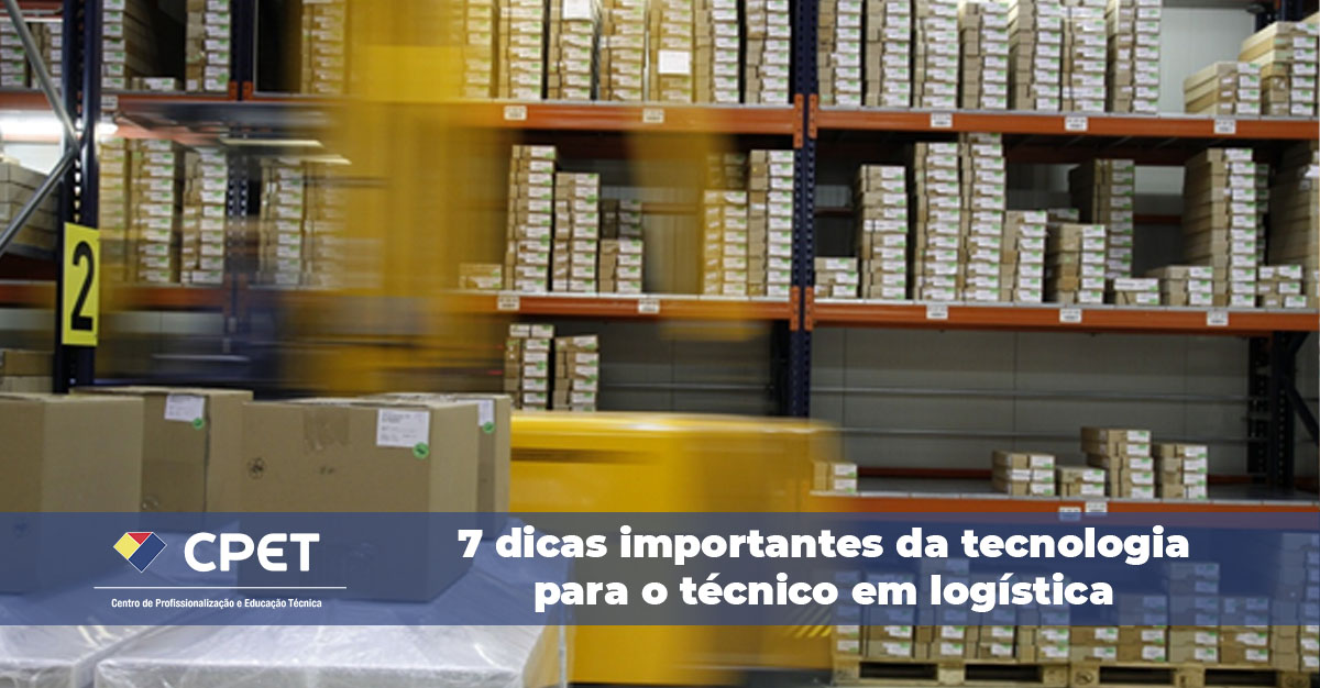 7 dicas importantes da tecnologia para o técnico em logística